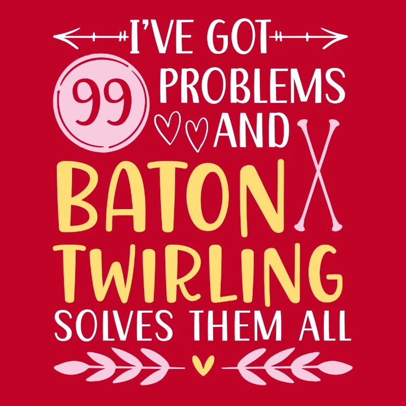 I have 99 problems, Baton Twirling solves them all