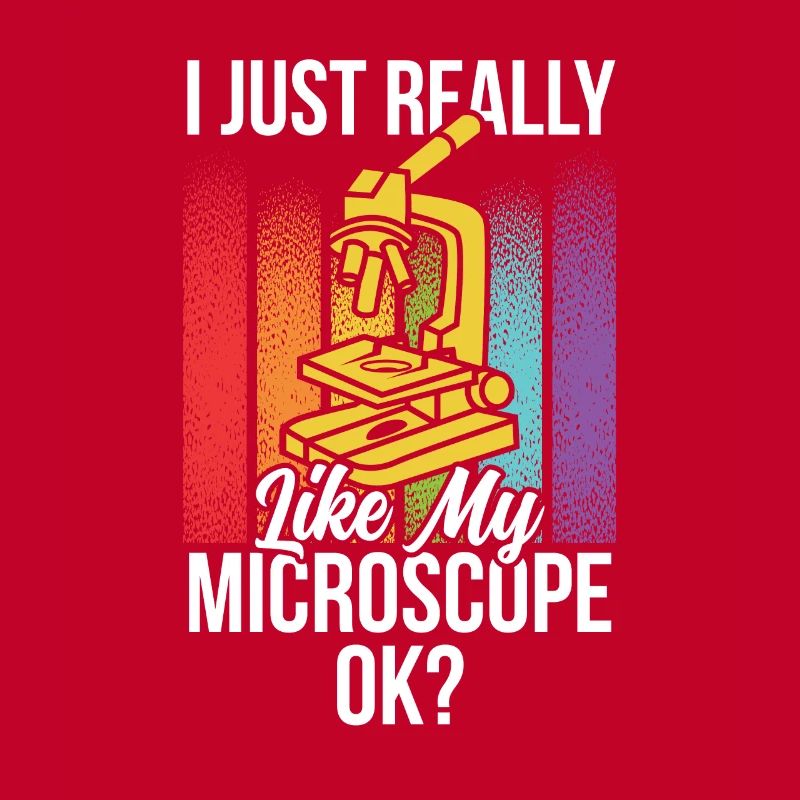 I just really like my microscope Microscope