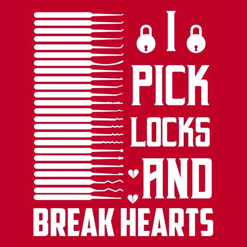I Pick Locks And Break Hearts Lockpicker Locksmith