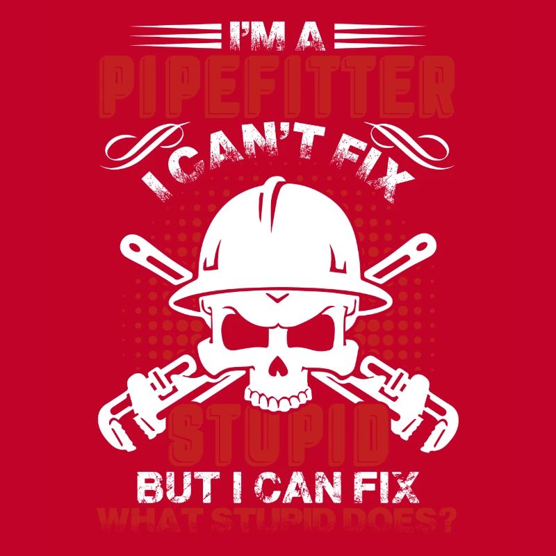 Pipefitter Pipefitter Cant Fix Stupid