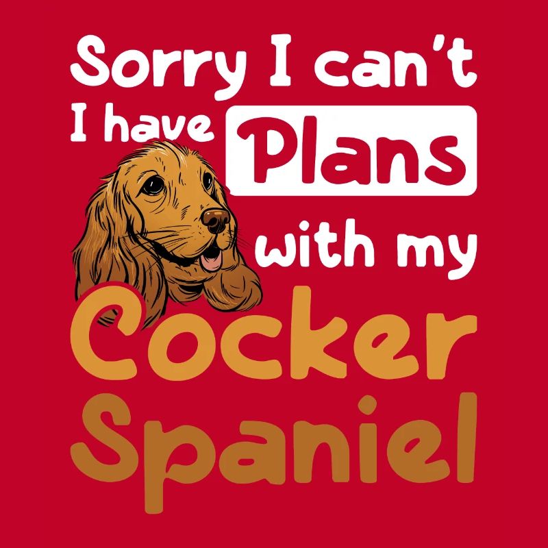 I can't I have plans with my cocker spaniel
