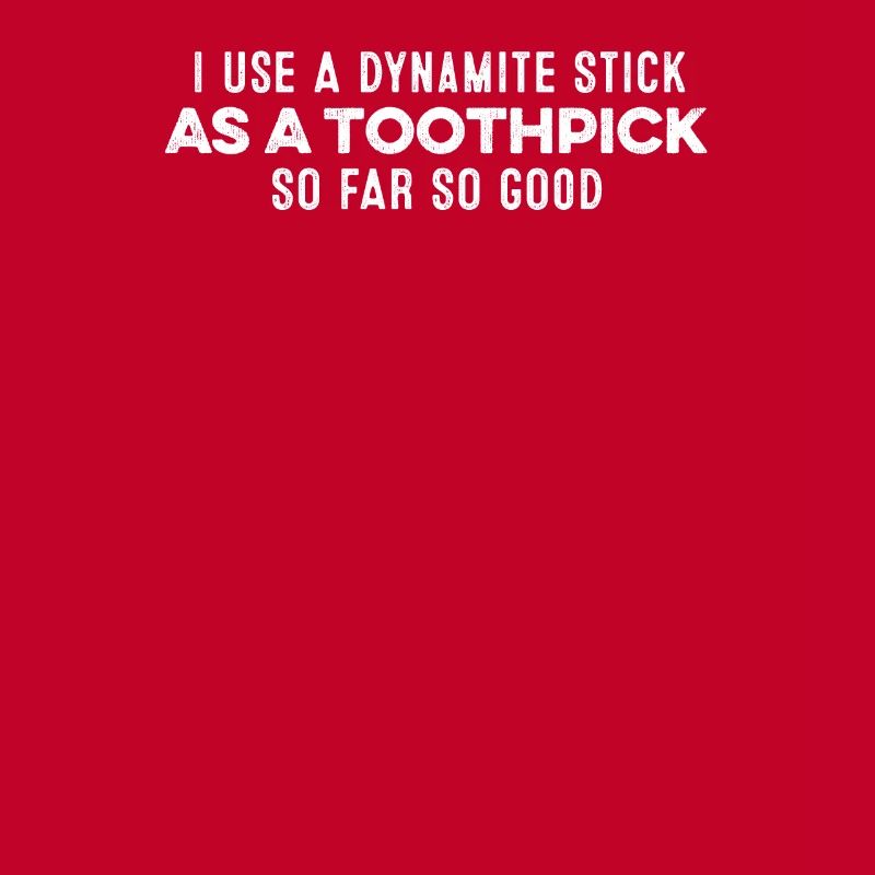 J’utilise un bâton de dynamite comme un cure-dent Humour cool