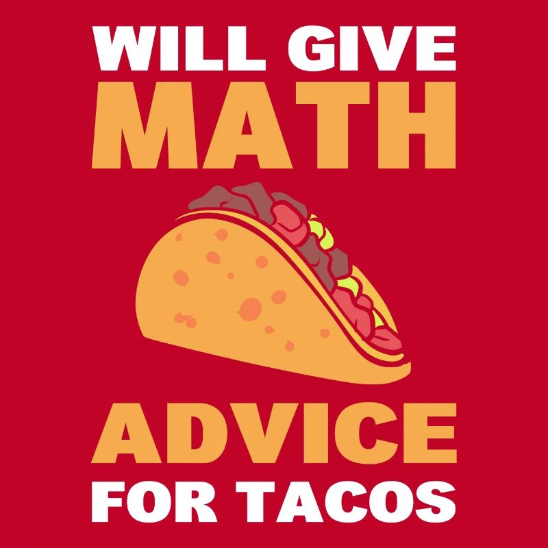 Will Give Math Advice For Tacos Statistiker