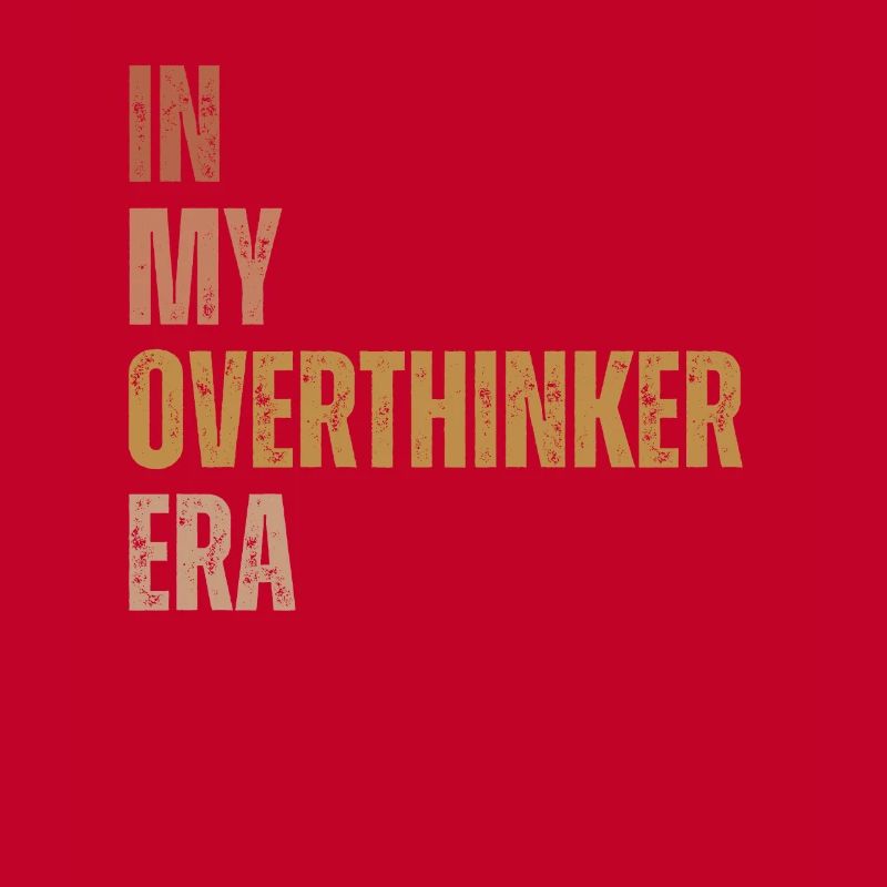 In My Overthinker Era Overthink