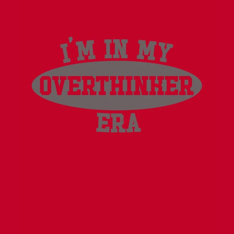 In My Overthinker Era Overthink