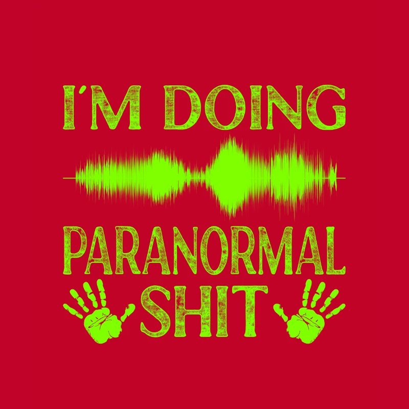 Paranormal Ghost Hunter I´m Doing Paranormal Shit