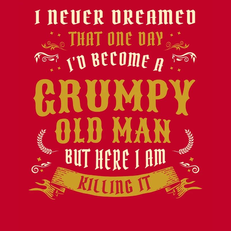I Never Dreamed That I'd Become A Grumpy Old Man