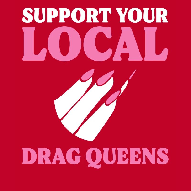 Support Your Local Drag Queens Drag Queen