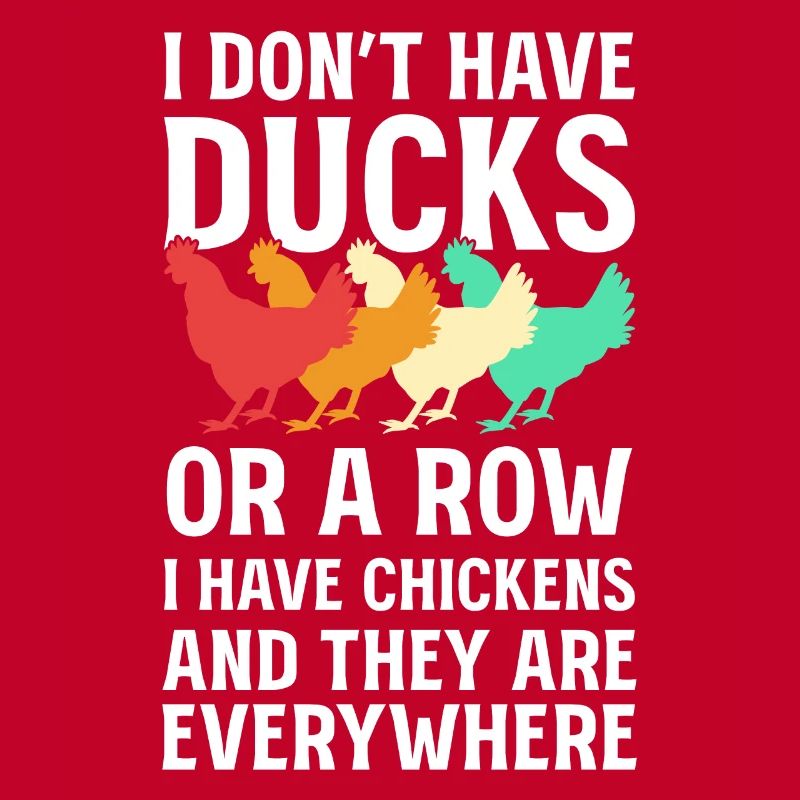 I Don't Have Ducks Or A Row I Have Chickens