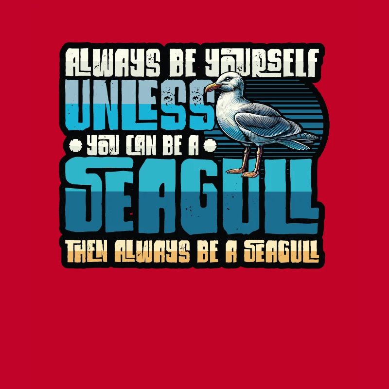 Always Be A Seagull - Lustiges Möwen