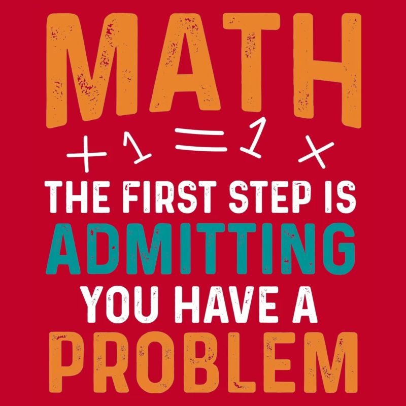 Math First Step is Admitting You Have a Problem