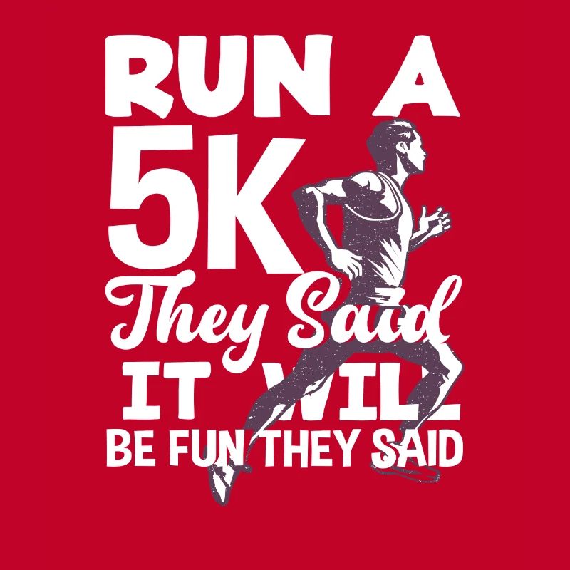 Run a 5K they said it will be fun