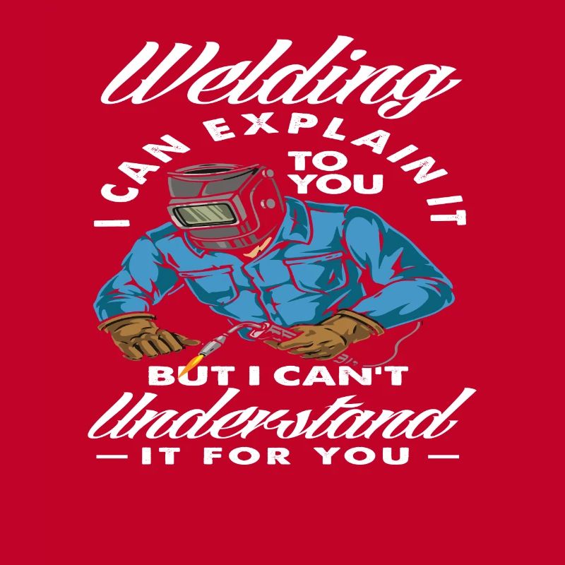 Welding, I can explain it to you, but understand it
