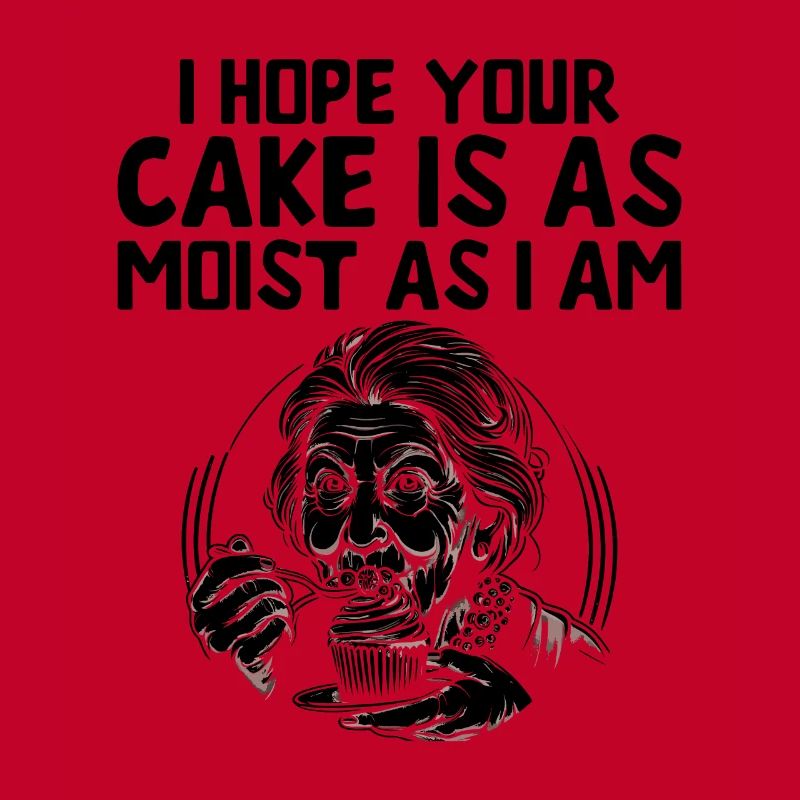 I Hope Your Cake Is As Moist As I Am Baking Bake B