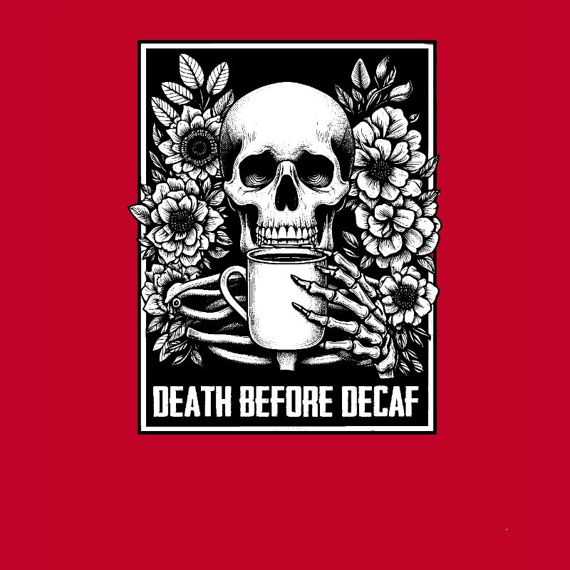 Death Before Decaf Coffee Lover Meme Skeleton Sarc