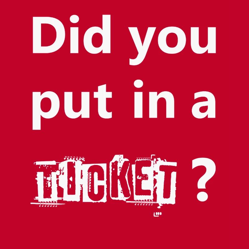 DID YOU PUT IN A TICKET – IT Admin PC Humor Witze
