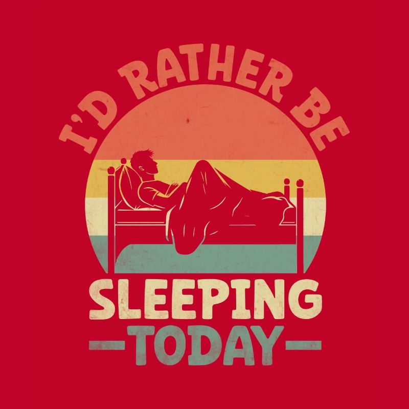 I'd Rather Be Sleeping Today Sayings For