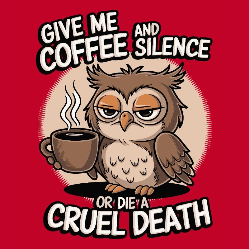 Kaffee Eule - geb mir Kaffee und Stille oder stirb