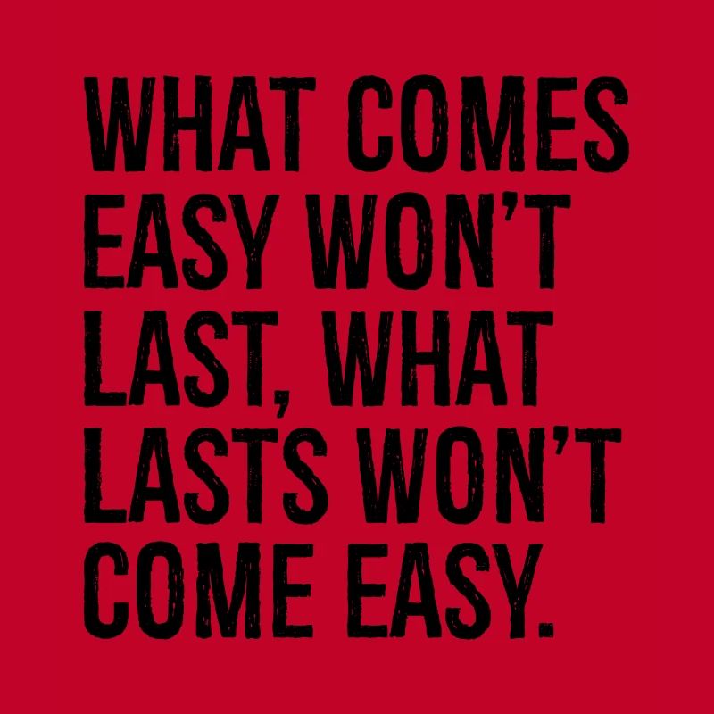 Was leicht kommt, wird nicht von Dauer sein, was von Dauer ist, wird nicht com