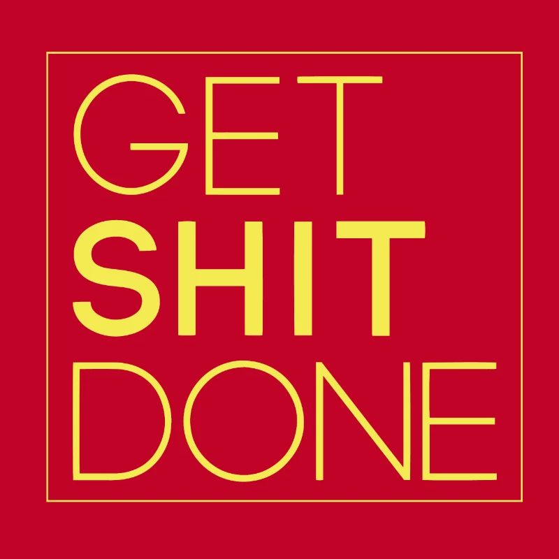 Get shit done