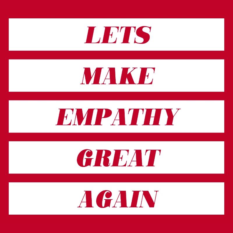Lets Make Empathy Great Again