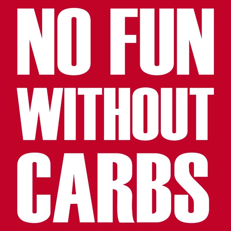 No Fun Without Carbs