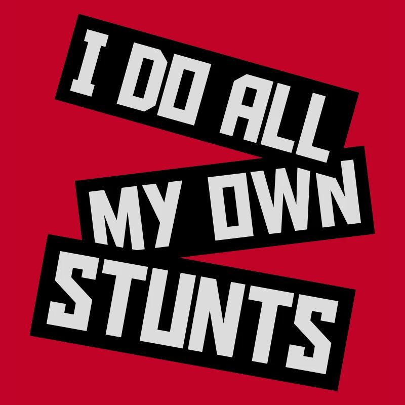 all my own stunts