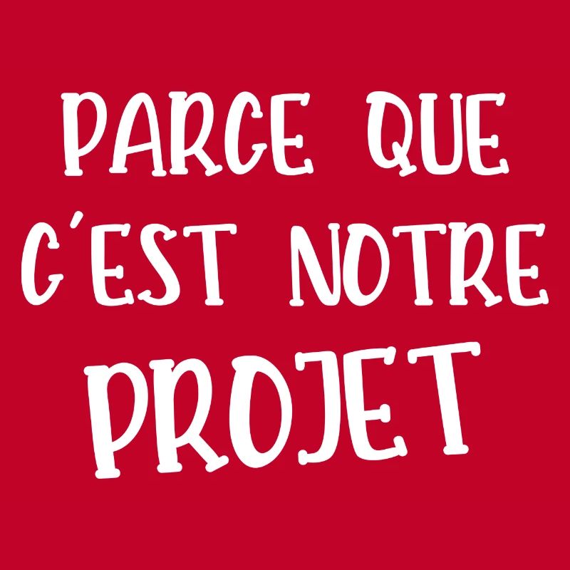 parce que c'est notre projet