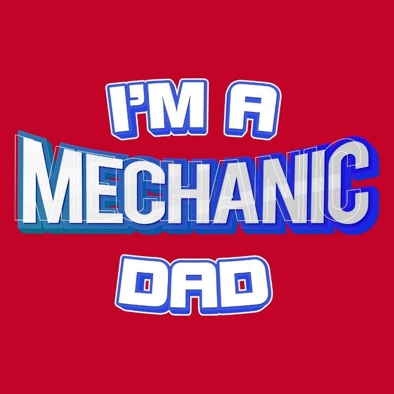 I'm A Mechanic And Dad