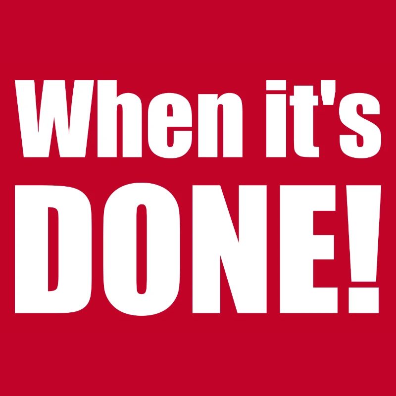 Spruch "When it's done!" - wob