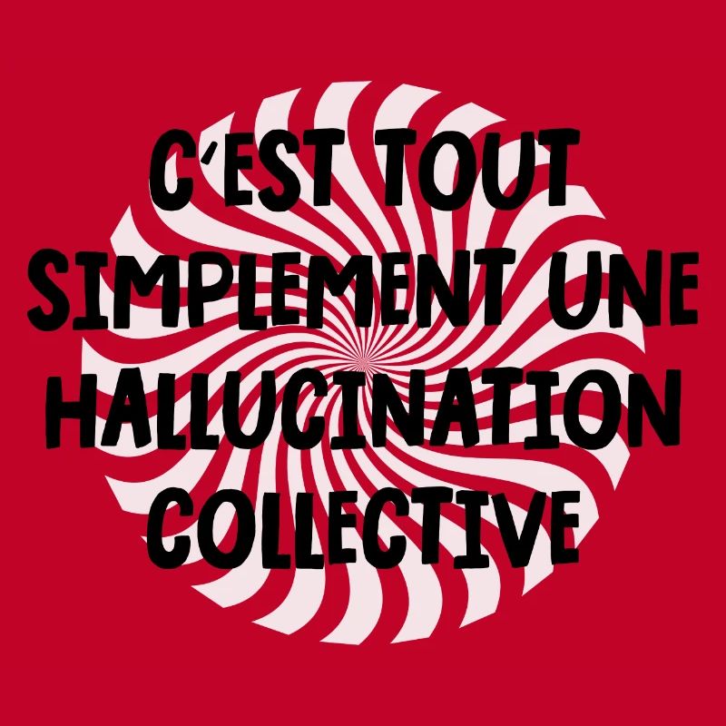 c'est tout simplement une hallucination collective