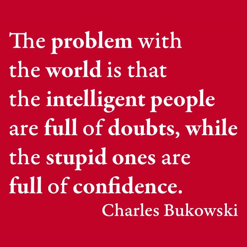 Das Problem mit der Welt ist, dass die intelligenten