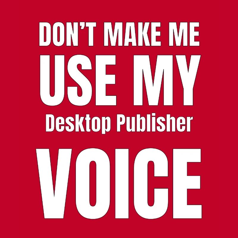 Ne me forcez pas à utiliser ma voix Desktop Publis