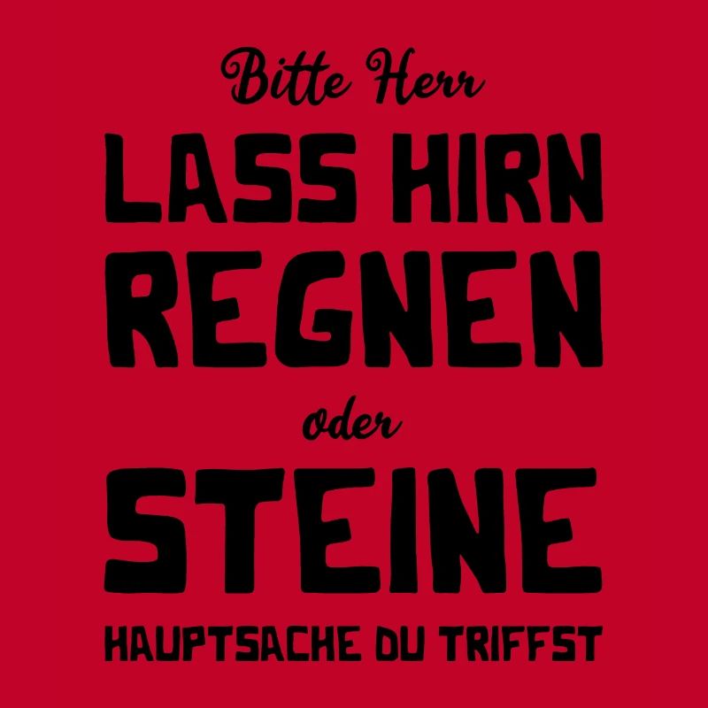 Bitte Herr - Lass Hirn regnen oder Steine