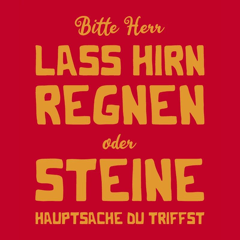 Bitte Herr - Lass Hirn regnen oder Steine