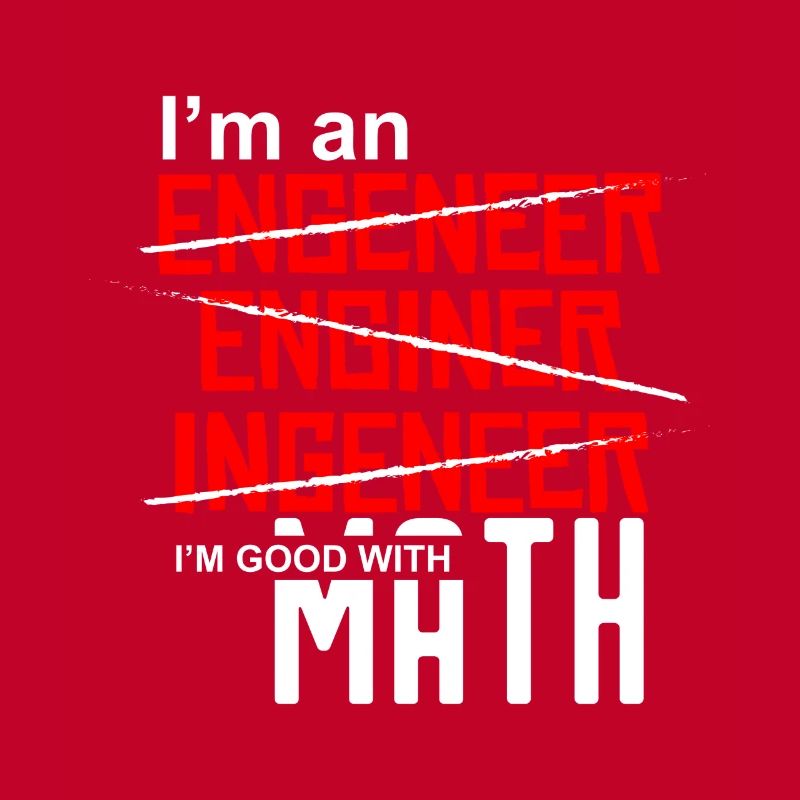 I'm an Engineer - I'm good with math