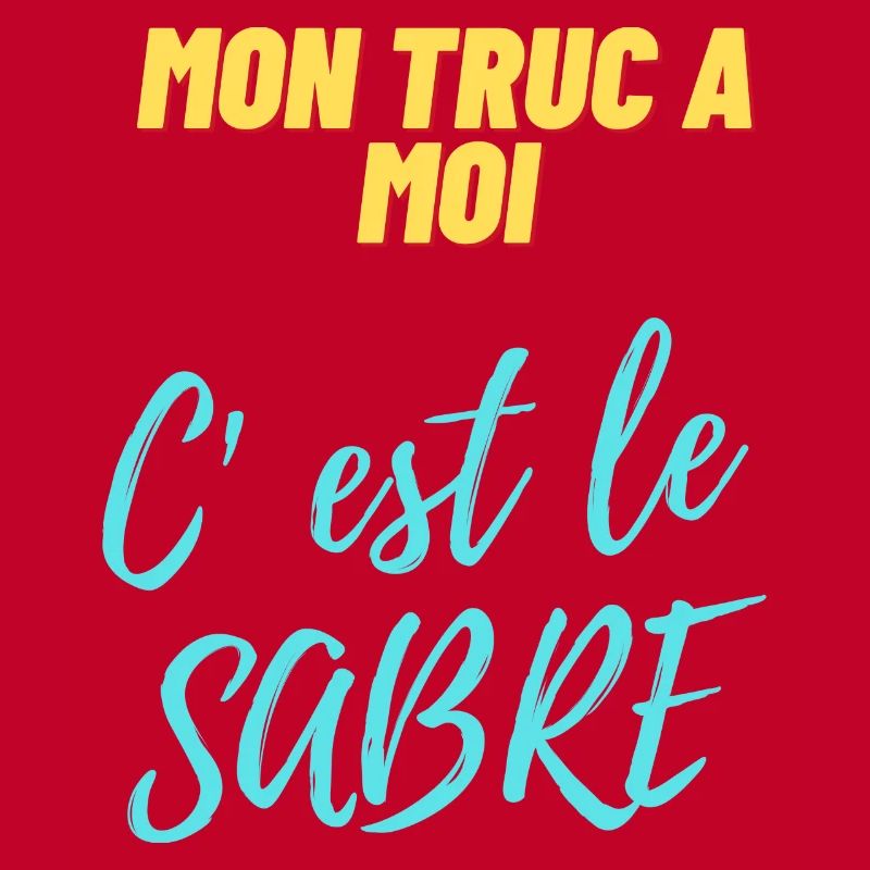 Mon truc à moi c'est le sabre