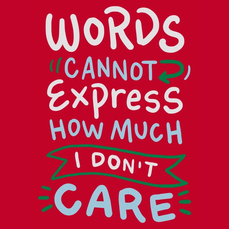 Words cannot express how much I don't care