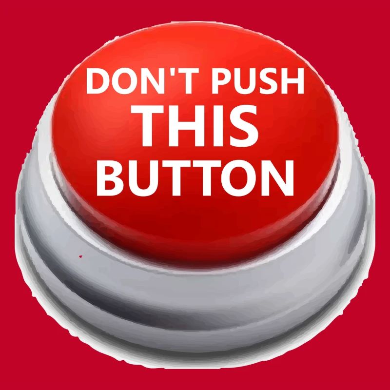 Don´t push this button