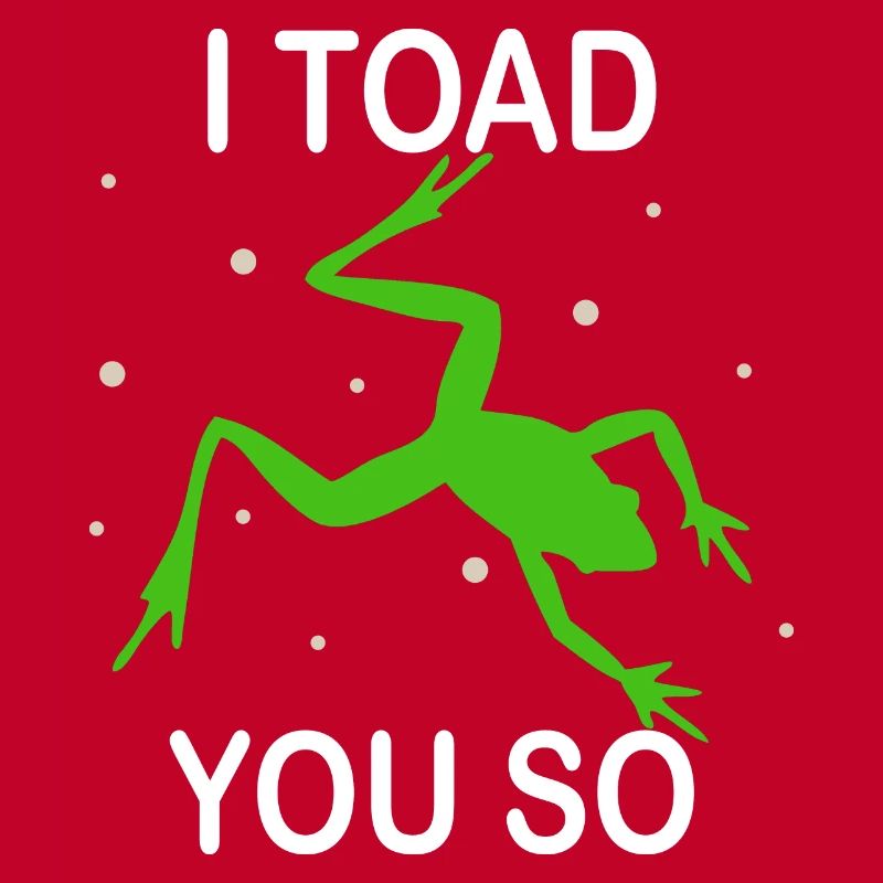 I Hate To Say I Toad You So