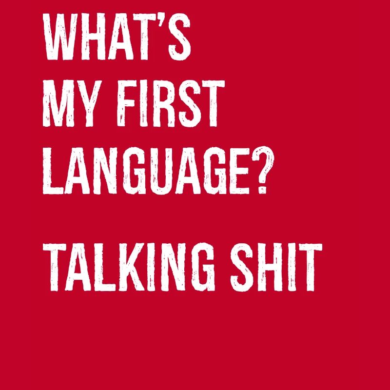 what's my first language talking shit funny shirt