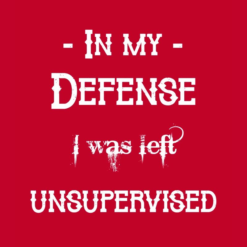 I was left unsupervised