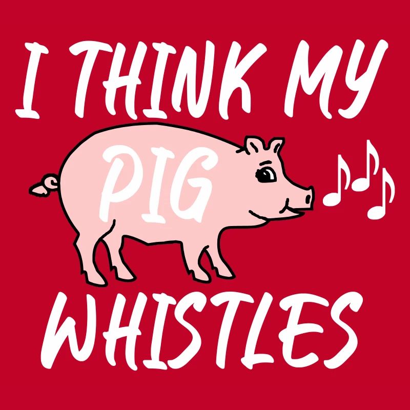 Je pense que mon cochon siffle