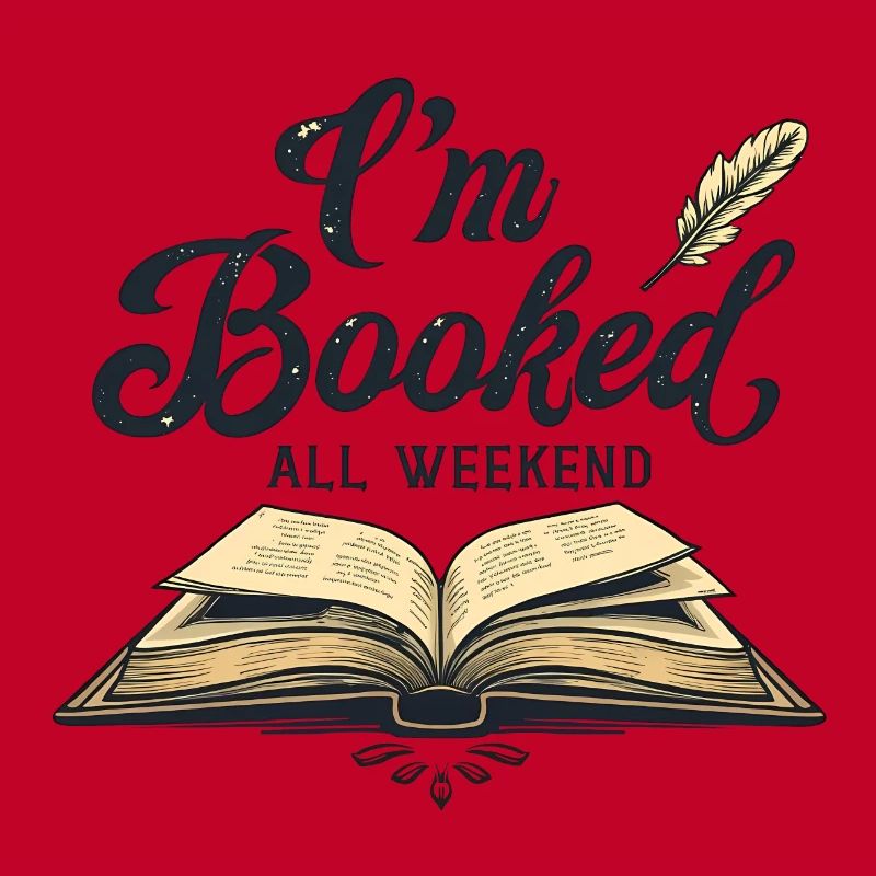 I'M BOOKED ALL WEEKEND
