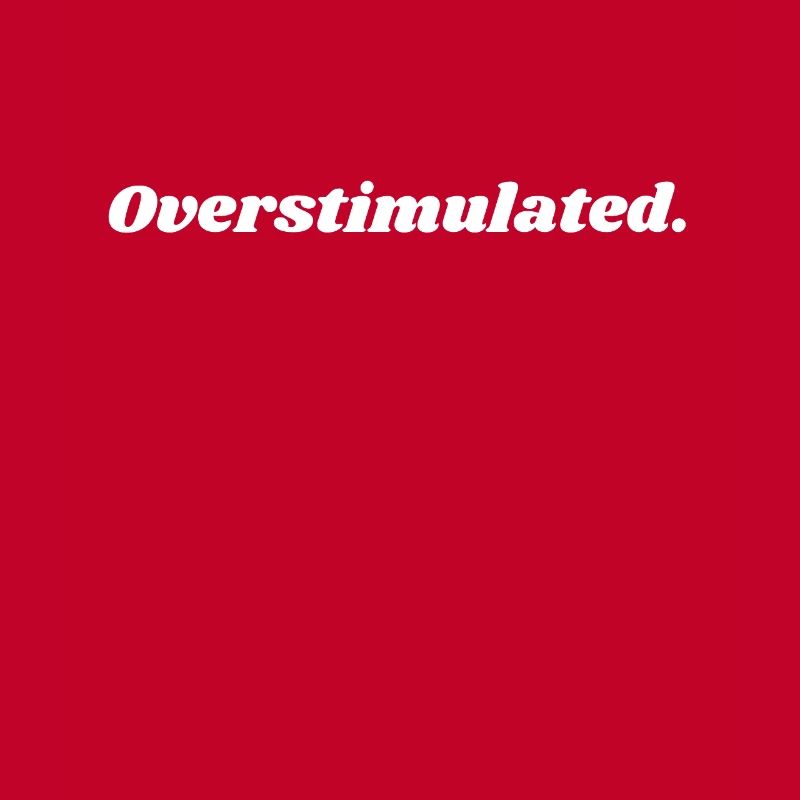 Overstimulated