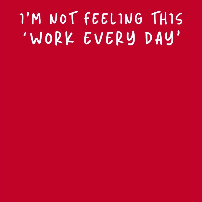 Not Feeling This Work Everyday