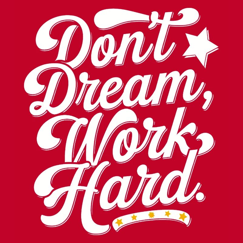 Dont dream work Hard