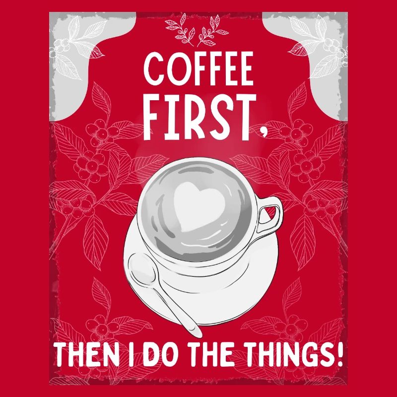 Coffee First – Then I Do The Things