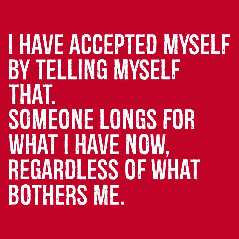 I have accepted myself by telling myself that