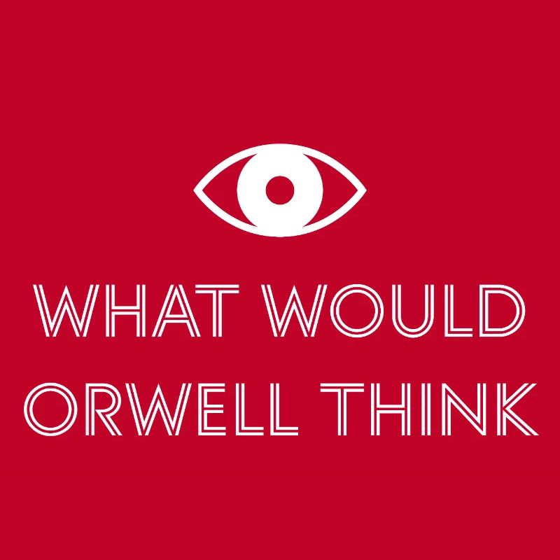 What would Orwell think?